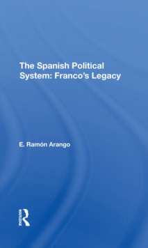 The Spanish Political System : Franco's Legacy