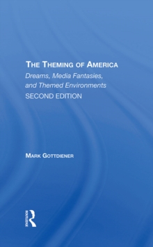 The Theming Of America, Second Edition : American Dreams, Media Fantasies, And Themed Environments