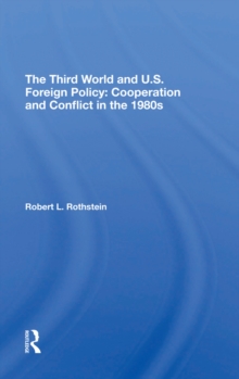 The Third World And U.s. Foreign Policy : Cooperation And Conflict In The 1980s