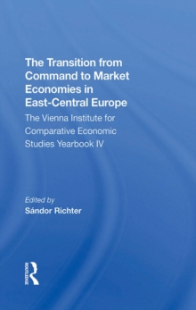 The Transition From Command To Market Economies In East-central Europe : The Vienna Institute For Comparative Economic Studies Yearbook Iv