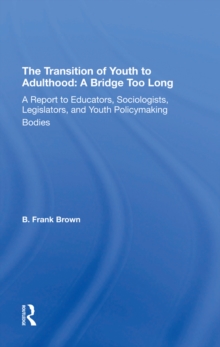 The Transition Of Youth To Adulthood: A Bridge Too Long : A Report To Educators, Sociologists, Legislators, And Youth Policymaking Bodies