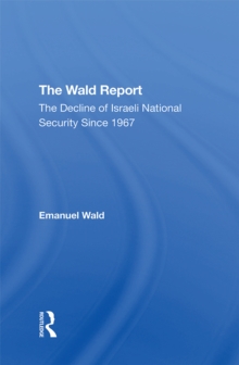 The Wald Report : The Decline Of Israeli National Security Since 1967