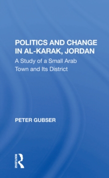 Politics And Change In Al-karak, Jordan : A Study Of A Small Arab Town And Its District