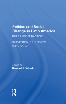 Politics And Social Change In Latin America : Still A Distinct Tradition? Third Edition