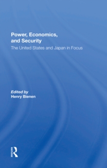 Power, Economics, And Security : The United States And Japan In Focus