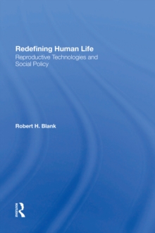 Redefining Human Life : Reproductive Technologies And Social Policy