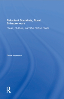 Reluctant Socialists, Rural Entrepreneurs : Class, Culture, And The Polish State