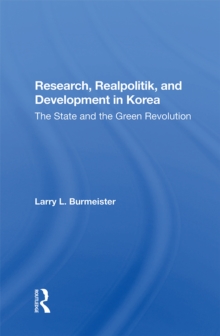 Research, Realpolitik, And Development In Korea : The State And The Green Revolution