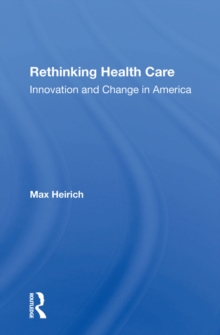 Rethinking Health Care : Innovation And Change In America