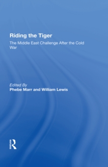 Riding The Tiger : The Middle East Challenge After The Cold War