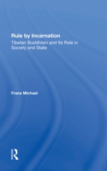 Rule By Incarnation : Tibetan Buddhism And Its Role In Society And State