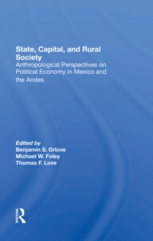 State, Capital, And Rural Society : Anthropological Perspectives On Political Economy In Mexico And The Andes