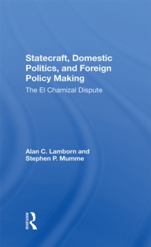 Statecraft, Domestic Politics, And Foreign Policy Making : The El Chamizal Dispute