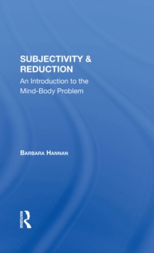 Subjectivity And Reduction : An Introduction To The Mind-body Problem