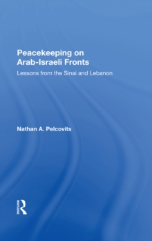 Peacekeeping On Arab-israeli Fronts : Lessons From The Sinai And Lebanon