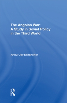 The Angolan War : A Study In Soviet Policy In The Third World