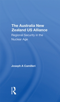 The Australia-new Zealand-u.s. Alliance : Regional Security In The Nuclear Age