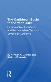 The Caribbean Basin To The Year 2000 : Demographic, Economic, And Resource Use Trends In Seventeen Countries: A Compendium Of Statistics And Projections