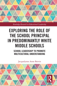 Exploring the Role of the School Principal in Predominantly White Middle Schools : School Leadership to Promote Multicultural Understanding