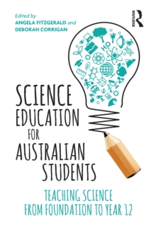 Science Education for Australian Students : Teaching Science from Foundation to Year 12