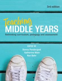 Teaching Middle Years : Rethinking curriculum, pedagogy and assessment