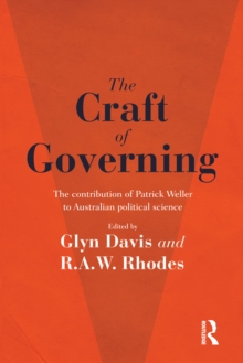 The Craft of Governing : The contribution of Patrick Weller to Australian political science