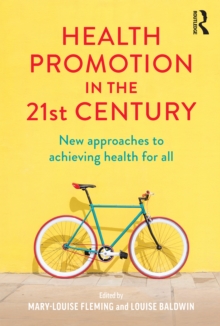 Health Promotion in the 21st Century : New approaches to achieving health for all