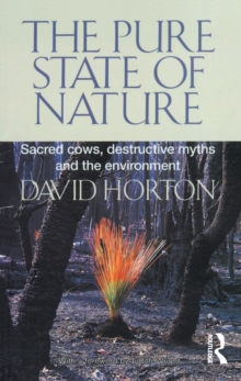 The Pure State of Nature : Sacred cows, destructive myths and the environment