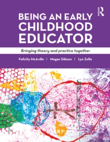 Being an Early Childhood Educator : Bringing theory and practice together