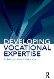 Developing Vocational Expertise : Principles and issues in vocational education