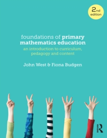 Foundations of Primary Mathematics Education : An introduction to curriculum, pedagogy and content