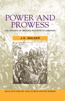 Power and Prowess : The origins of Brooke kingship in Sarawak