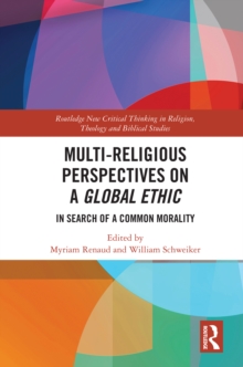 Multi-Religious Perspectives on a Global Ethic : In Search of a Common Morality