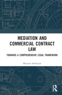 Mediation and Commercial Contract Law : Towards a Comprehensive Legal Framework