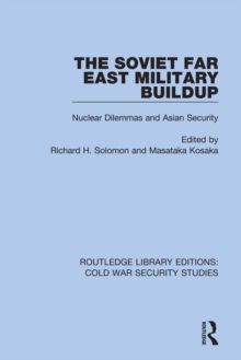 The Soviet Far East Military Buildup : Nuclear Dilemmas and Asian Security