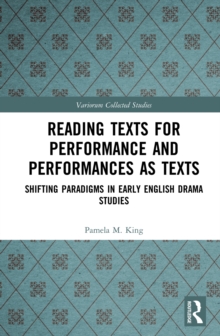 Reading Texts for Performance and Performances as Texts : Shifting Paradigms in Early English Drama Studies