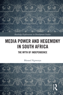 Media Power and Hegemony in South Africa : The Myth of Independence