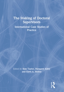 The Making of Doctoral Supervisors : International Case Studies of Practice