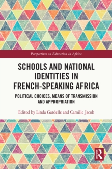 Schools and National Identities in French-speaking Africa : Political Choices, Means of Transmission and Appropriation