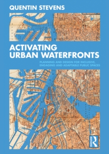 Activating Urban Waterfronts : Planning and Design for Inclusive, Engaging and Adaptable Public Spaces