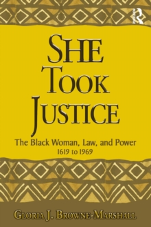 She Took Justice : The Black Woman, Law, and Power - 1619 to 1969