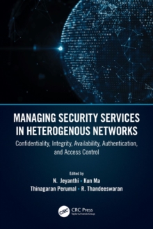 Managing Security Services in Heterogenous Networks : Confidentiality, Integrity, Availability, Authentication, and Access Control