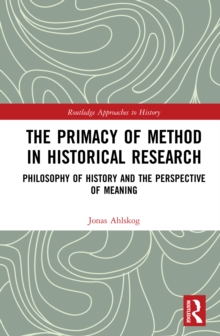 The Primacy of Method in Historical Research : Philosophy of History and the Perspective of Meaning