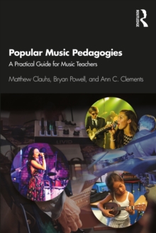 Popular Music Pedagogies : A Practical Guide for Music Teachers