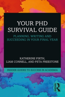 Your PhD Survival Guide : Planning, Writing, and Succeeding in Your Final Year