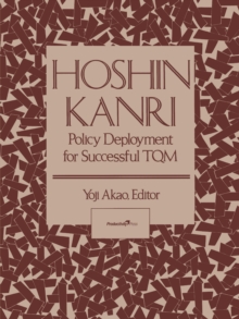 Hoshin Kanri : Policy Deployment for Successful TQM