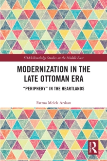 Modernization in the Late Ottoman Era : "Periphery" in the Heartlands