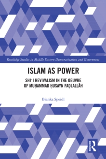 Islam as Power : Shi'i Revivalism in the Oeuvre of Muhammad Husayn Fadlallah