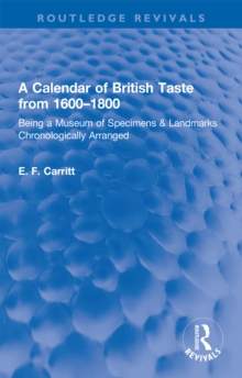 A Calendar of British Taste from 1600-1800 : Being a Museum of Specimens & Landmarks Chronologically Arranged