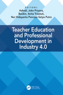 Teacher Education and Professional Development In Industry 4.0 : Proceedings of the 4th International Conference on Teacher Education and Professional Development (InCoTEPD 2019), 13-14 November, 2019